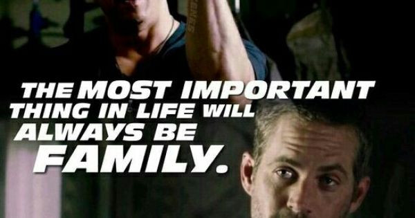 Fast And Furious Quotes About Family
 The most important thing in life will always be family