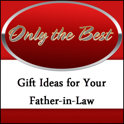 Father Inlaw Gift Ideas
 Gift Ideas for Father in Law
