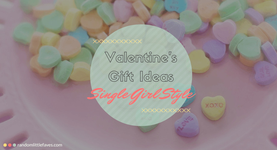 Female Valentine Gift Ideas
 Valentine s Gift Ideas Single Girl Style Random