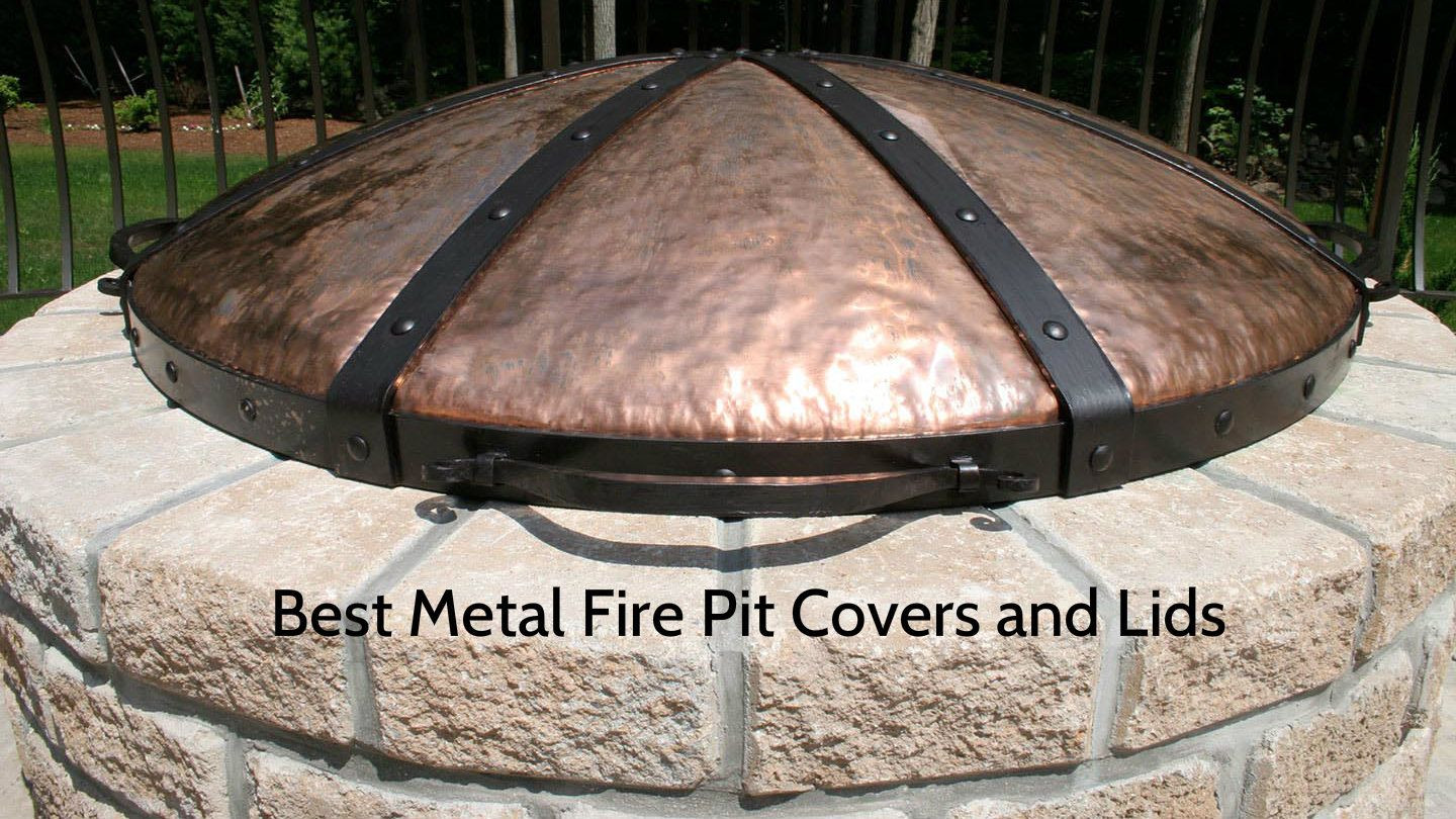 Firepit Metal Cover
 Best Metal Fire Pit Covers and Lids