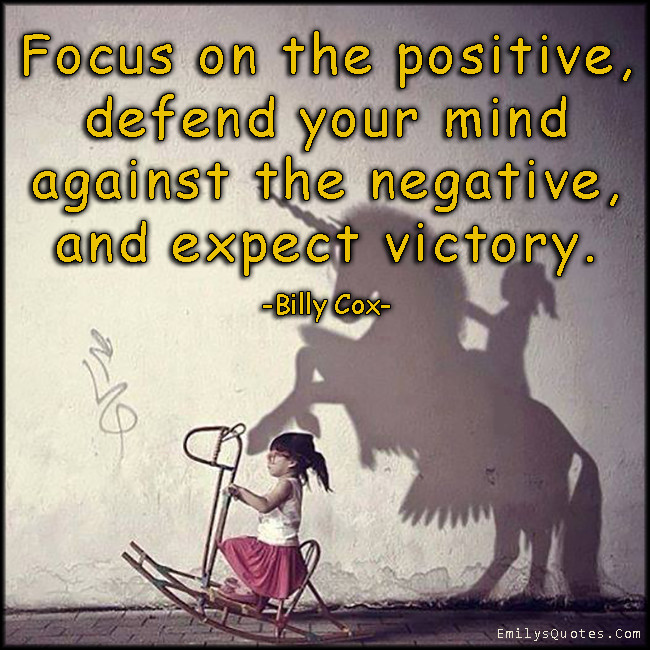 Focus On The Positives Quotes
 Positive Quotes Against Negativity QuotesGram