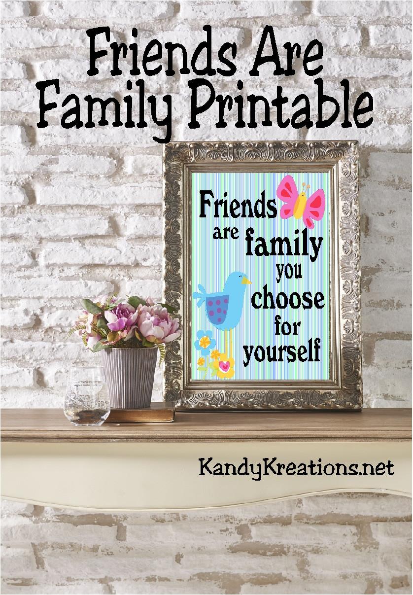 Friends Are The Family You Choose Quote
 Friends are Family Printable Quote