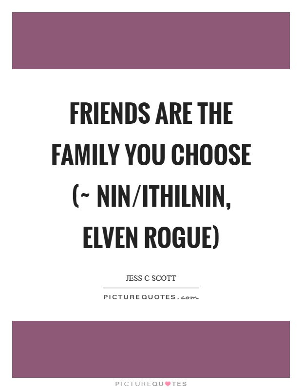 Friends Are The Family You Choose Quote
 Family Friends Quotes & Sayings