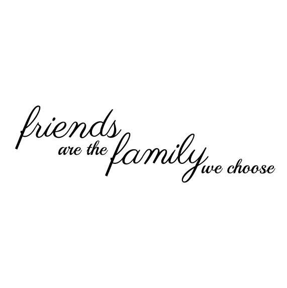 Friends Are The Family You Choose Quote
 Family Wall Sticker Quote Family are the Friends We
