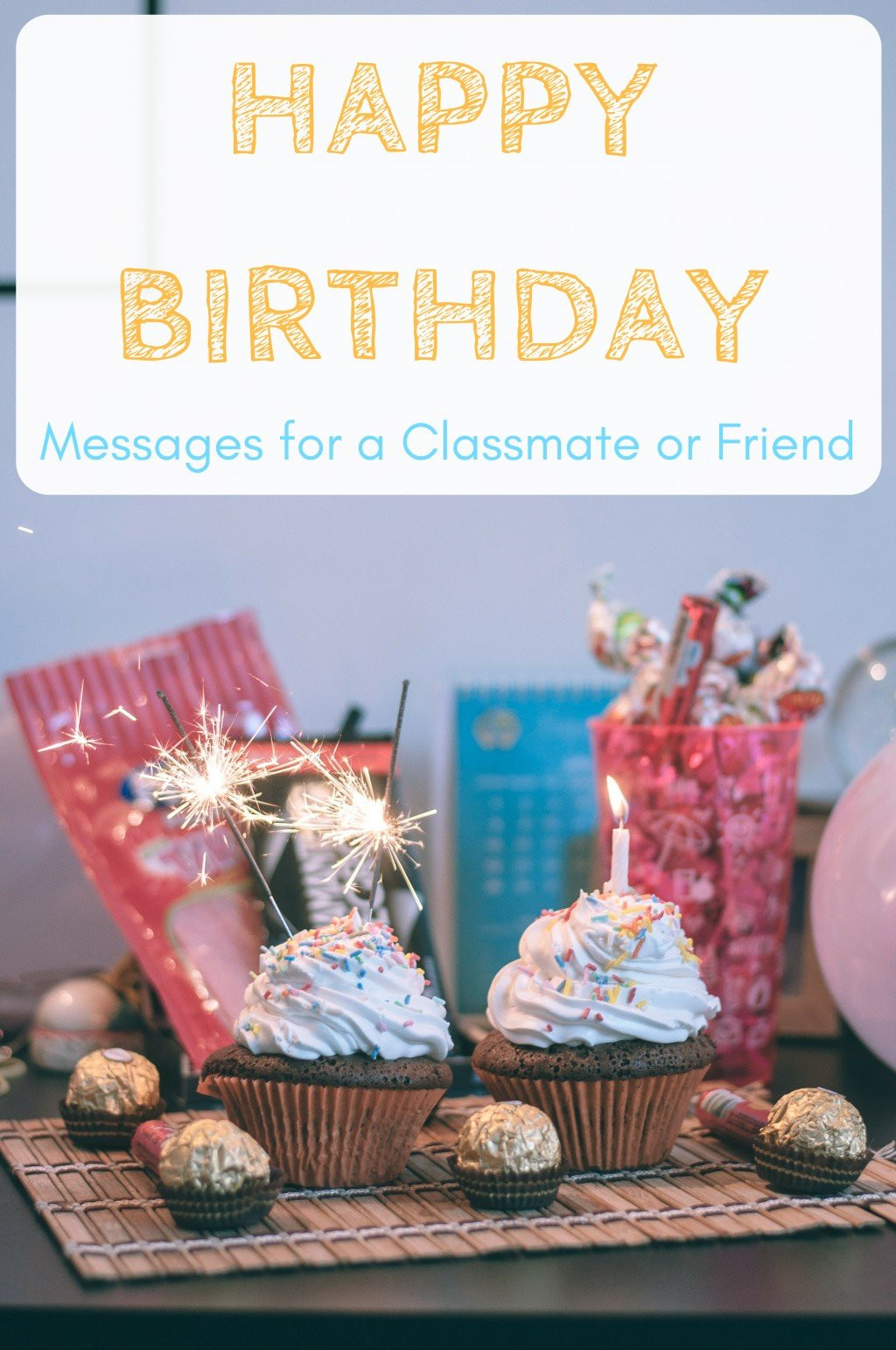 Friends Birthday Wishes
 Happy Birthday Wishes for a Classmate School Friend or