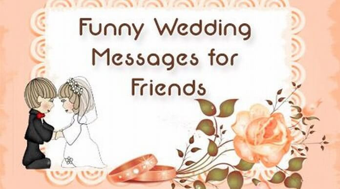 Friends Marriage Quotes
 Funny Wedding Messages for Friends Marriage Wishes