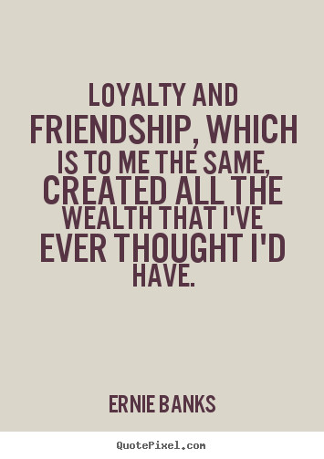Friendship Loyalty Quotes
 Loyalty Quotes QuotesGram