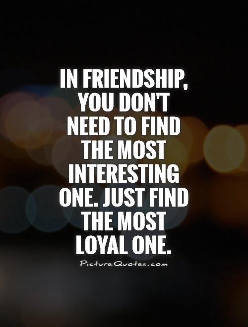 Friendship Loyalty Quotes
 63 Top Loyalty Quotes And Sayings