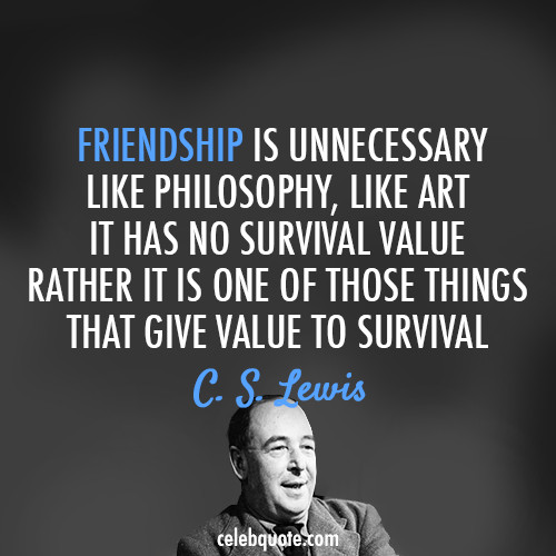 Friendship Philosophy Quotes
 C S Lewis Quote About art friends friendship life