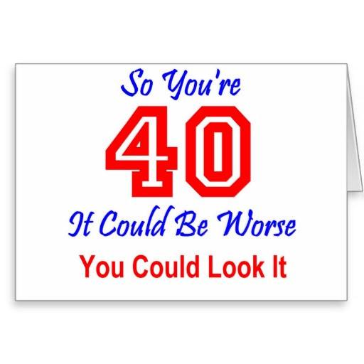 Funny 40th Birthday Quotes For Men
 Funny 40th Birthday Quotes QuotesGram