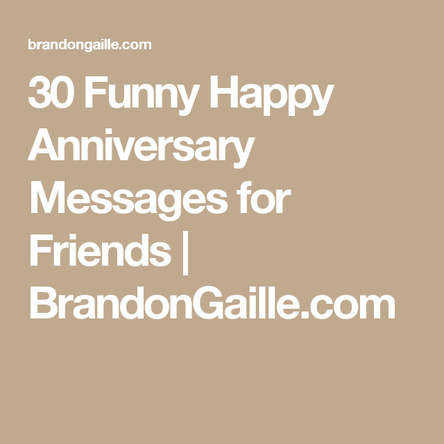 Funny Anniversary Quotes For Friends
 31 Funny Happy Anniversary Messages for Friends