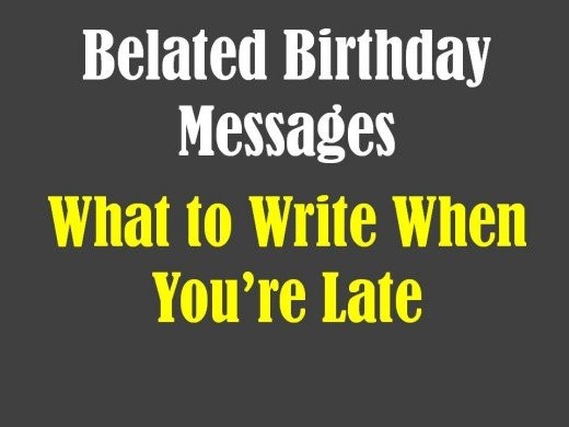 Funny Belated Birthday Quotes
 Belated Birthday Messages Funny and Sincere Wishes to