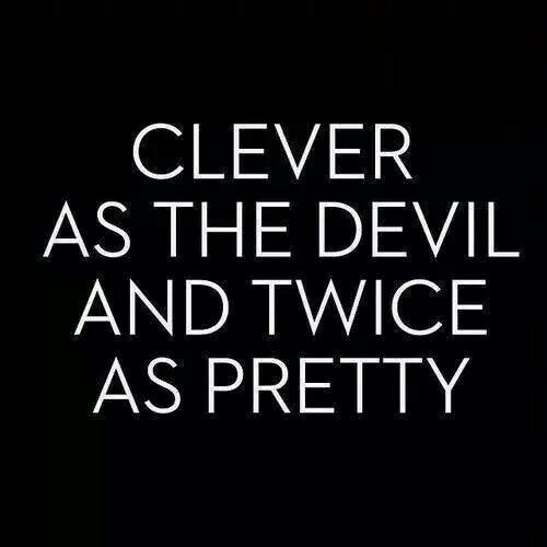 Funny Devil Quotes
 Clever as the devil and twice as pretty