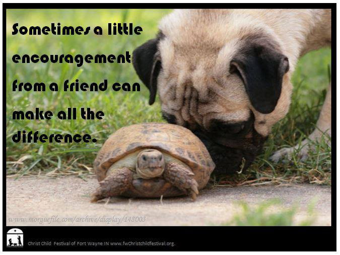 Funny Encouragement Quote
 Sometimes a little encouragement from a friend can make