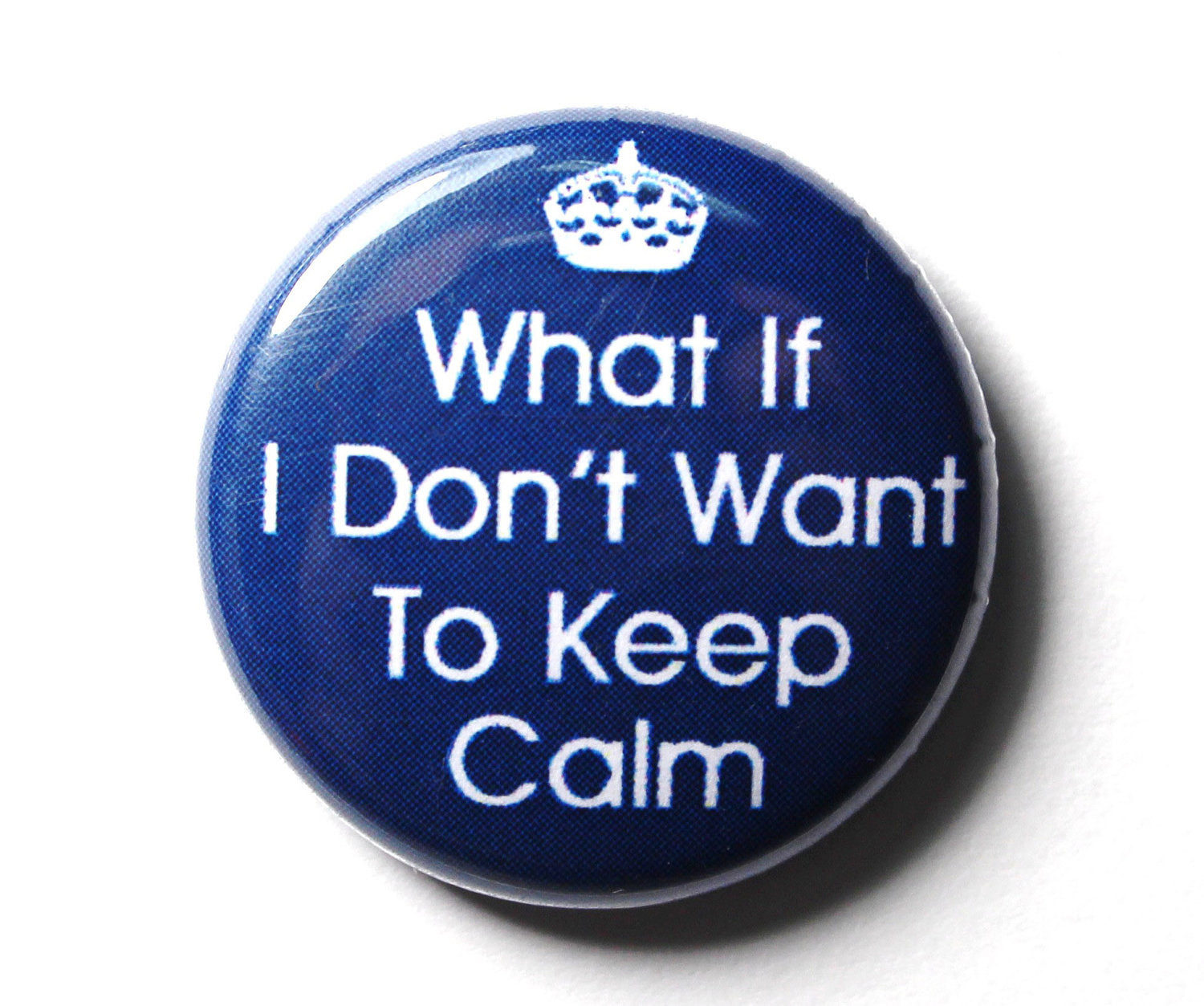 Funny Pins
 Don t Keep Calm Funny Blue Button PIN or MAGNET