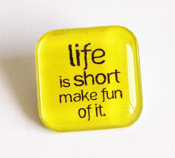 Funny Pins
 Life is short Funny pin glass pin lapel pin Humor Life