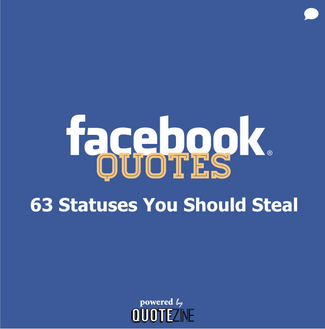 Funny Quotes About Facebook
 Quotes 63 Statuses You Should Steal