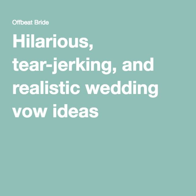 Funny Renewal Wedding Vows
 Hilarious tear jerking and realistic wedding vow ideas