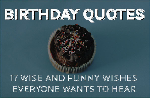 Funny Short Birthday Wishes
 Birthday Quotes 30 Wise and Funny Ways To Say Happy Birthday