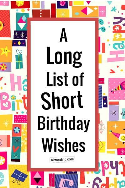 Funny Short Birthday Wishes
 A Long List of Short Birthday Wishes AllWording