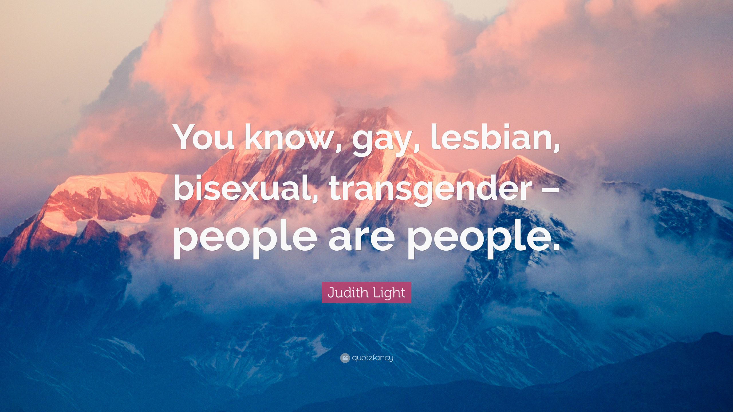 Gay Inspirational Quote
 Judith Light Quote “You know lesbian bi ual