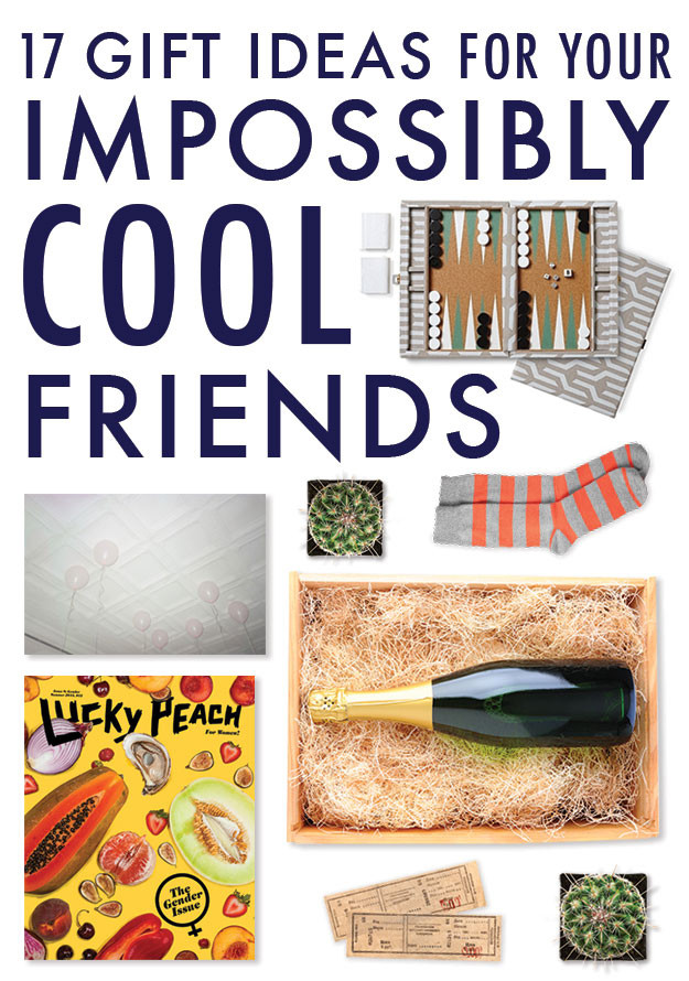 Gift Ideas For Best Friend
 17 Gift Ideas For Your Impossibly Cool Friends