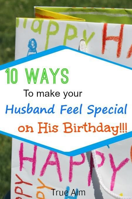 Gifts For His Birthday
 10 Ways to Make Your Husband Feel Special on His Birthday