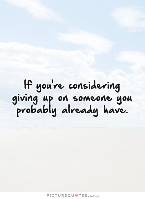 Giving Space In A Relationship Quotes
 Quotes About Giving Up Someone You Love QuotesGram