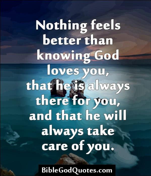 God Loves You Quotes
 Nothing feels better than knowing God loves you
