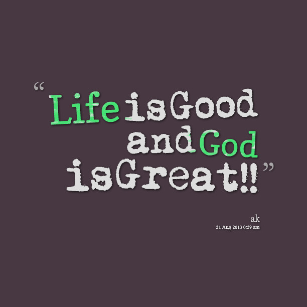 God Quotes And Sayings About Life
 God Is Good Quotes QuotesGram