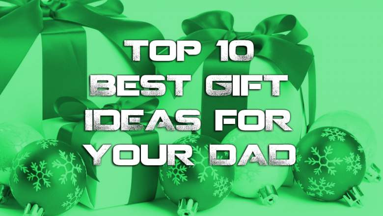 Good Dad Christmas Gift Ideas
 Top 10 Best Gifts Ideas for Your Dad