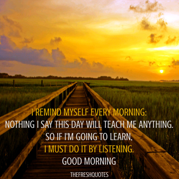 Good Morning Positive Quotes
 55 Good Morning Quotes For a Happy Day with Pics
