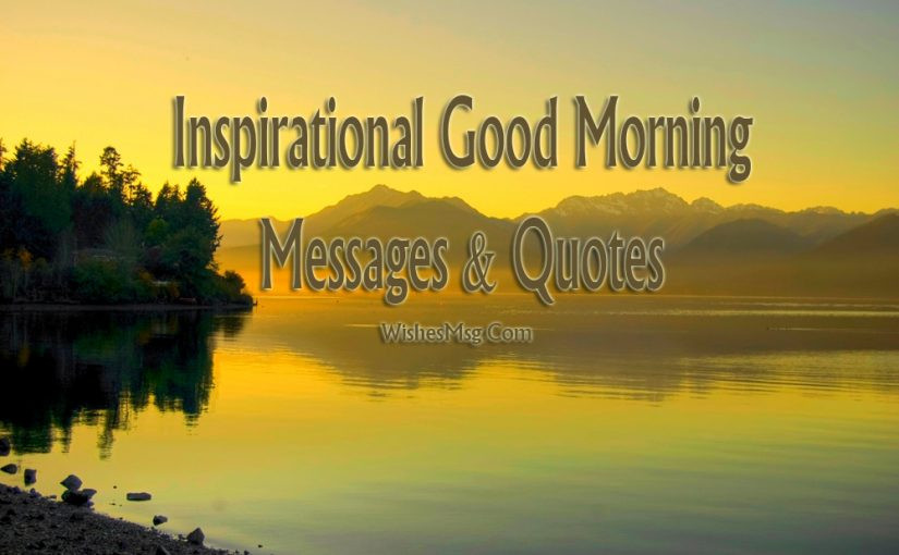 Good Morning Positive Quotes
 Inspirational Good Morning Messages Wishes & Quotes