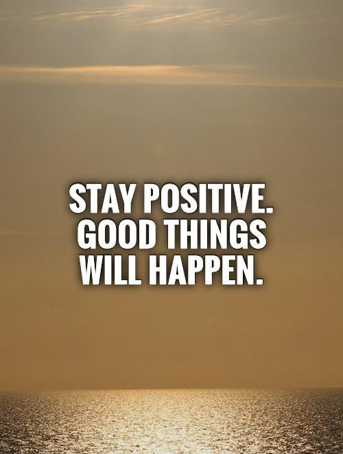 Good Positive Quotes
 Stay Positive Quotes QuotesGram
