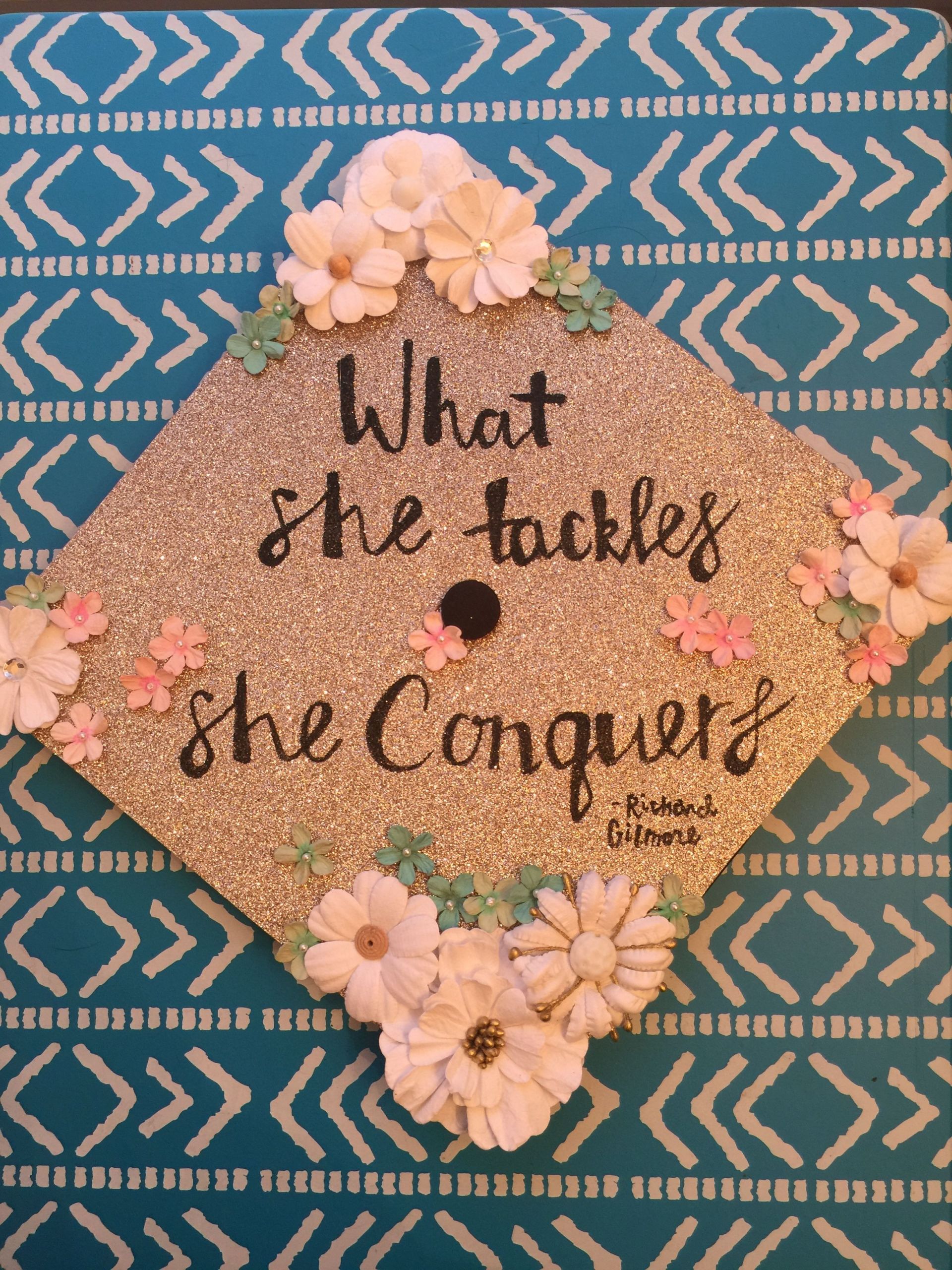 Graduation Quotes For Girls
 Gilmore Girls inspired graduation cap "What she tackles