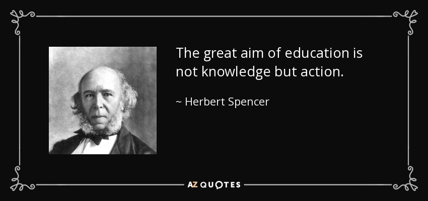 Great Education Quote
 Herbert Spencer quote The great aim of education is not
