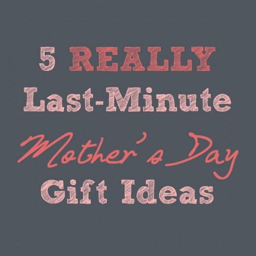 Great Mothers Day Gift Ideas
 REALLY Last Minute Mother’s Day Gift Ideas