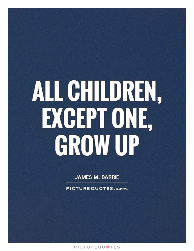 Growing Child Quotes
 James M Barrie Quotes QuotesGram