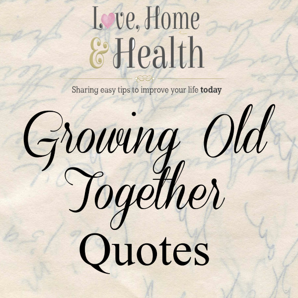 Growing Love Quotes
 Love Growing Old Quotes QuotesGram