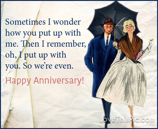 Happy Anniversary Funny Quotes
 Sometimes I Wonder How You Put Up With Me Happy