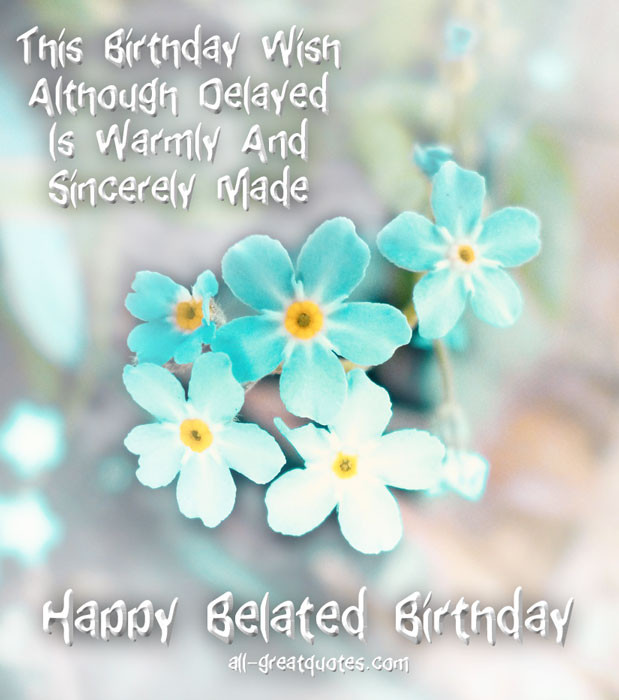 Happy Belated Birthday Cards
 Happy Belated Birthday Wishes Quotes QuotesGram