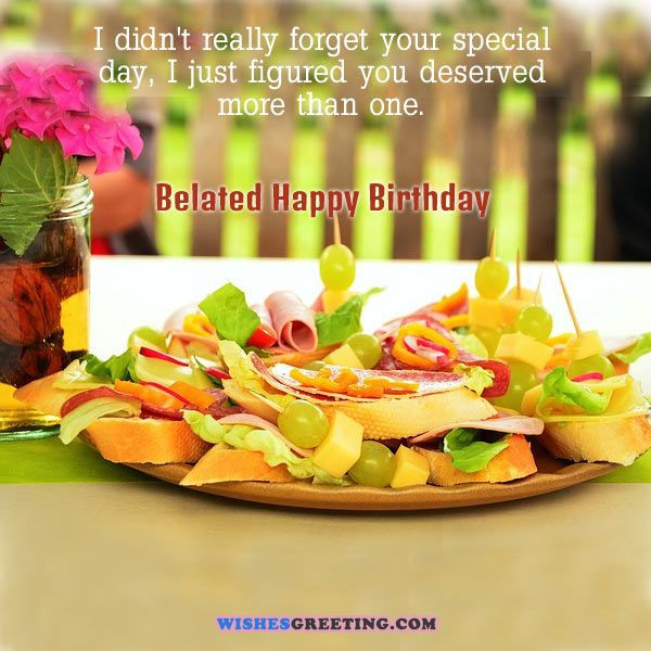 Happy Belated Birthday Quotes
 95 Happy Belated Birthday Wishes