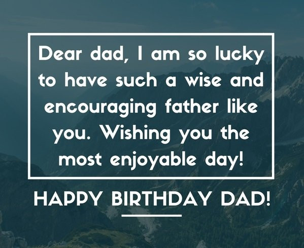 Happy Birthday Father Quote
 200 Wonderful Happy Birthday Dad Quotes & Wishes Unique