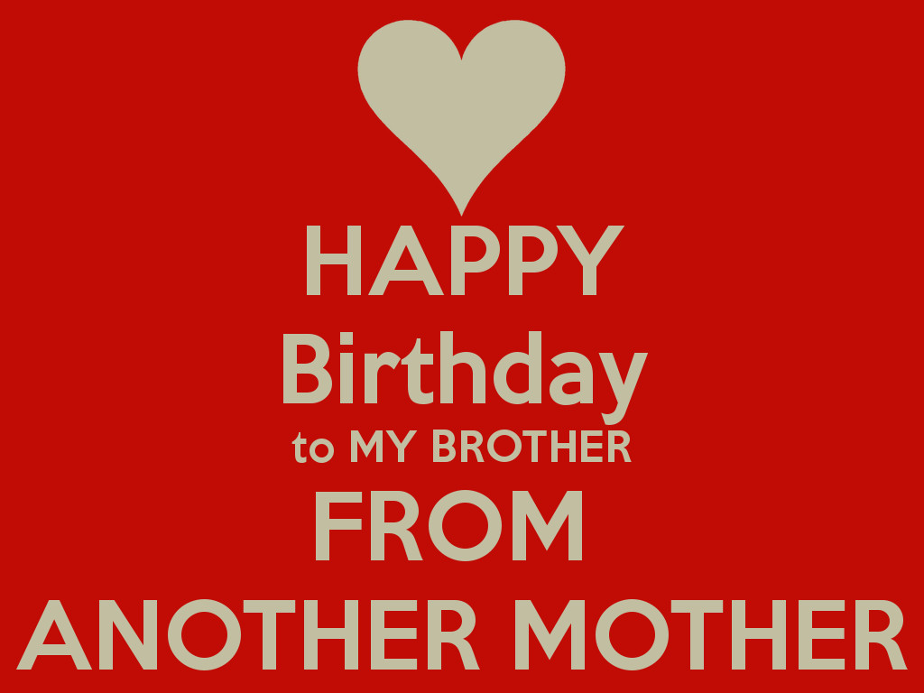 Happy Birthday Quotes For My Brother
 HAPPY Birthday to MY BROTHER FROM ANOTHER MOTHER Poster