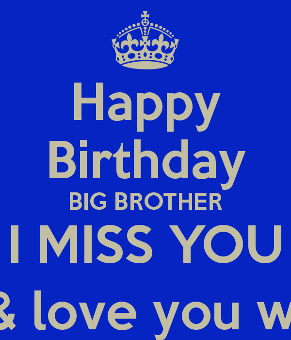 Happy Birthday R.I.P Quotes
 Happy Birthday BIG BROTHER I MISS YOU R I P I Miss you