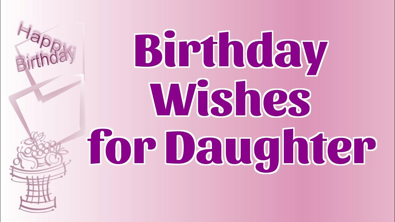 Happy Birthday Wishes For A Daughter
 Sweet Birthday Wishes for Daughter