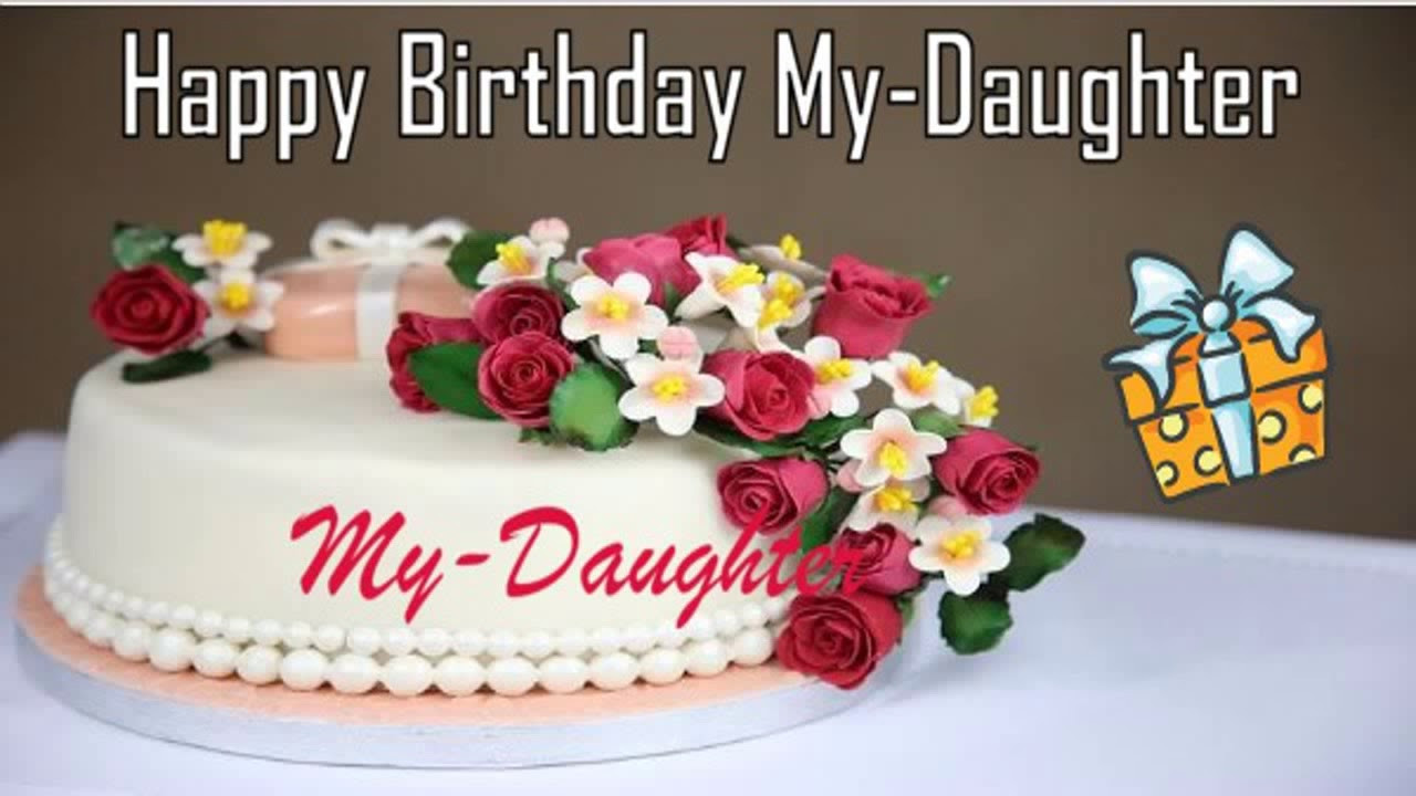 Happy Birthday Wishes To My Daughter
 Happy Birthday My Daughter Image Wishes