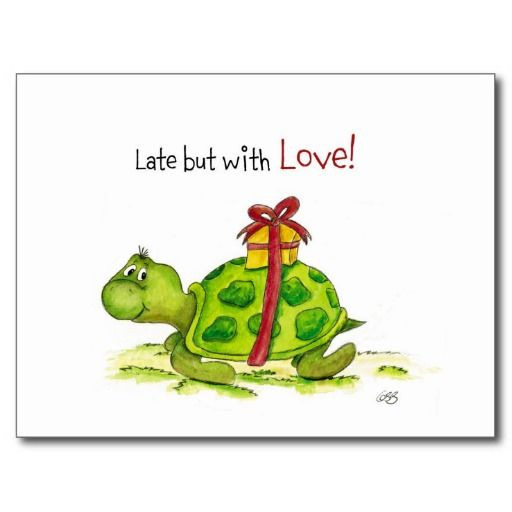 Happy Late Birthday Quotes
 Belated Birthday Turtle Late but with Love Postcard