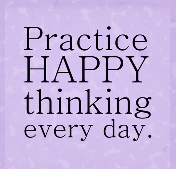 Happy Positive Quotes
 Inspirational Picture Quotes Practice happy thinking