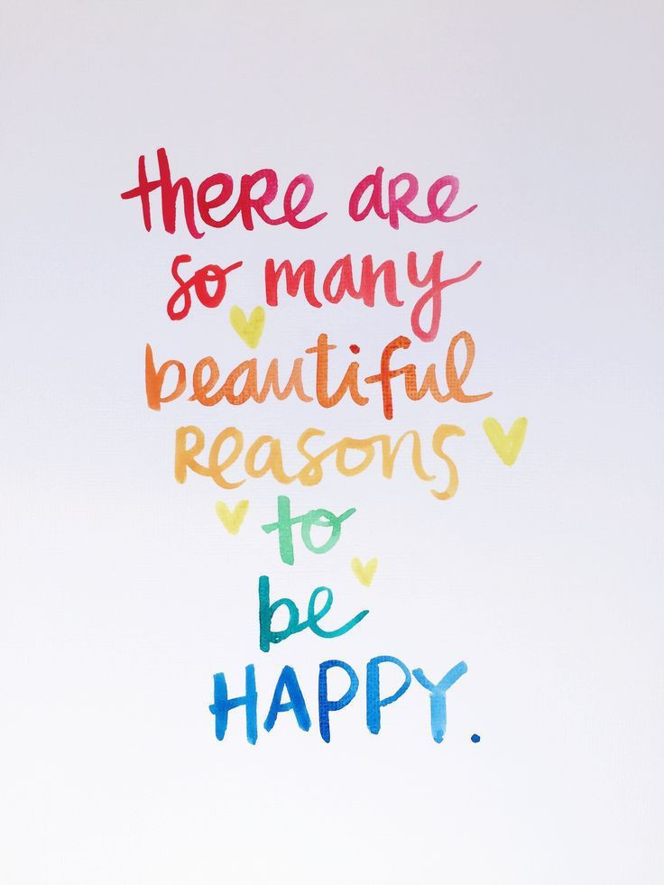 Happy Positive Quotes
 There Are So Many Beautiful Reasons To Be Happy